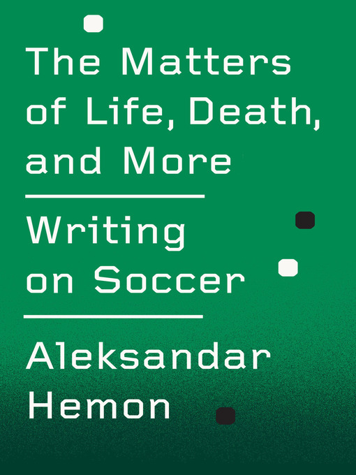 Title details for The Matters of Life, Death, and More by Aleksandar Hemon - Wait list